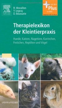 cover of the book Therapielexikon der Kleintierpraxis: Hunde, Katzen, Nagetiere, Kaninchen, Frettchen, Reptilien und Vögel - mit Zugang zum Elsevier-Portal