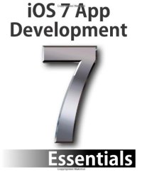 cover of the book iOS 7 App Development Essentials: Developing iOS 7 Apps for the iPhone and iPad