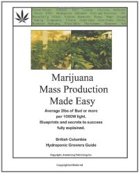 cover of the book Marijuana Mass Production Made Easy: British Columbia Hydroponic Growers Guide