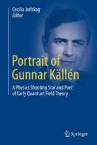 cover of the book Portrait of Gunnar Källén: A Physics Shooting Star and Poet of Early Quantum Field Theory