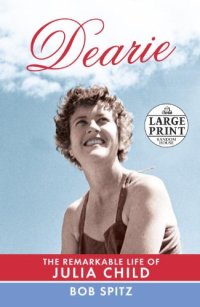 cover of the book Dearie: The Remarkable Life of Julia Child