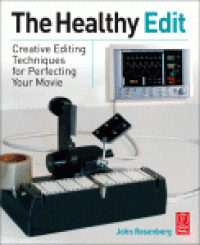 cover of the book The Healthy Edit. Creative Editing Techniques for Perfecting Your Movie