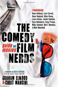 cover of the book The Comedy Film Nerds Guide to Movies: Featuring Dave Anthony, Lord Carrett, Dean Haglund, Allan Havey, Laura House, Jackie Kashian, Suzy Nakamura, ... Schmidt, Neil T. Weakley, and Matt Weinhold