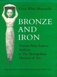 cover of the book Bronze and iron: Ancient Near Eastern artifacts in the Metropolitan Museum of Art