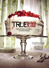 cover of the book True Blood: Eats, Drinks, and Bites from Bon Temps