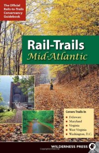 cover of the book Rail-Trails Mid-Atlantic: Delaware, Maryland, Virginia, Washington DC and West Virginia