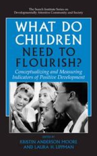 cover of the book What Do Children Need to Flourish?: Conceptualizing and Measuring Indicators of Positive Development