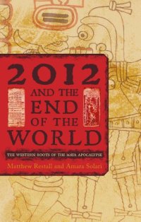 cover of the book 2012 and the End of the World: The Western Roots of the Maya Apocalypse