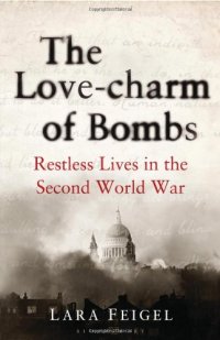 cover of the book The Love-charm of Bombs: Restless Lives in the Second World War