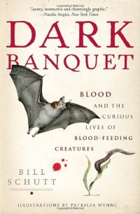 cover of the book Dark Banquet: Blood and the Curious Lives of Blood-Feeding Creatures