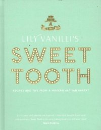 cover of the book Lily Vanilli's Sweet Tooth: Recipes and Tips from a Modern Artisan Bakery