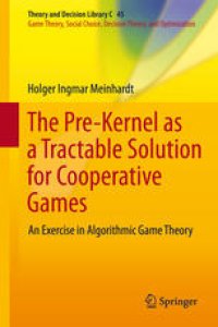 cover of the book The Pre-Kernel as a Tractable Solution for Cooperative Games: An Exercise in Algorithmic Game Theory