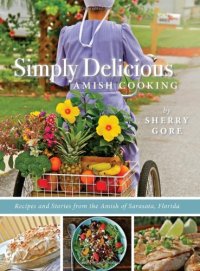 cover of the book Simply Delicious Amish Cooking: Recipes and stories from the Amish of Sarasota, Florida