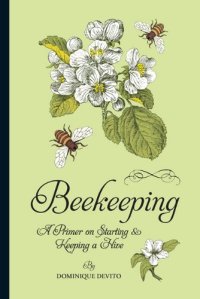 cover of the book Beekeeping: A Primer on Starting & Keeping a Hive