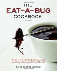 cover of the book The Eat-a-Bug Cookbook, Revised: 40 Ways to Cook Crickets, Grasshoppers, Ants, Water Bugs, Spiders, Centipedes, and Their Kin