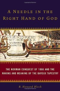 cover of the book A Needle in the Right Hand of God: The Norman Conquest of 1066 and the Making and Meaning of the Bayeux Tapestry