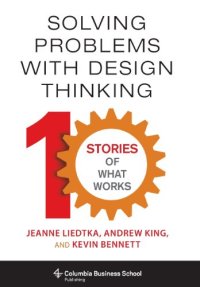 cover of the book Solving Problems with Design Thinking: Ten Stories of What Works