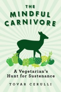 cover of the book The Mindful Carnivore: A Vegetarian's Hunt for Sustenance