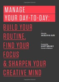 cover of the book Manage Your Day-to-Day: Build Your Routine, Find Your Focus, and Sharpen Your Creative Mind