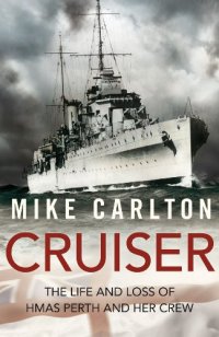 cover of the book Cruiser: The Life and Loss of HMAS Perth