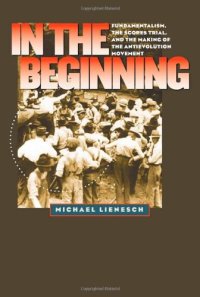 cover of the book In the Beginning: Fundamentalism, the Scopes Trial, and the Making of the Antievolution Movement