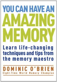 cover of the book You Can Have an Amazing Memory: Learn Life-Changing Techniques and Tips from the Memory Maestro