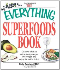 cover of the book The Everything Superfoods Book: Discover what to eat to look younger, live longer, and enjoy life to the fullest