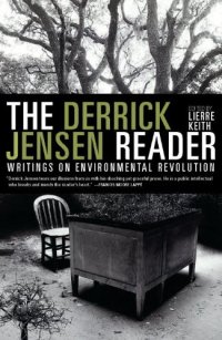 cover of the book The Derrick Jensen Reader: Writings on Environmental Revolution