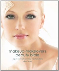 cover of the book Makeup Makeovers Beauty Bible: Expert Secrets for Stunning Transformations