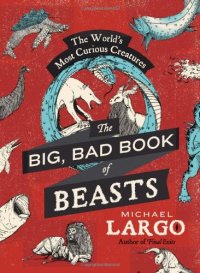 cover of the book The Big, Bad Book of Beasts: The World's Most Curious Creatures