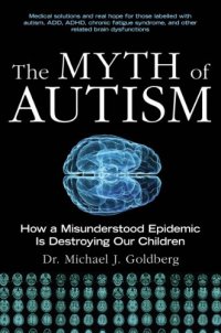 cover of the book The Myth of Autism: How a Misunderstood Epidemic Is Destroying Our Children