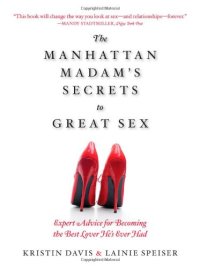 cover of the book The Manhattan Madam's Secrets to Great Sex: Expert Advice for Becoming the Best Lover He's Ever Had