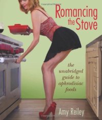 cover of the book Romancing the Stove: The Unabridged Guide to Aphrodisiac Foods