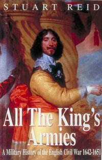 cover of the book All the King's Armies: A Military History of the English Civil War 1642-1651