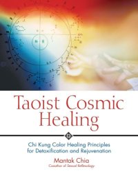 cover of the book Taoist Cosmic Healing: Chi Kung Color Healing Principles for Detoxification and Rejuvenation