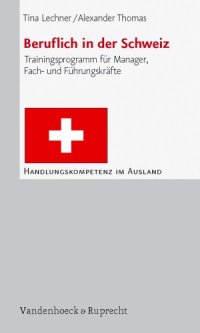 cover of the book Beruflich in der Schweiz: Trainingsprogramm für Manager, Fach und Führungskräfte