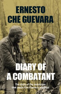 cover of the book Diary of a combatant: the diary of the revolution that made Che Guevara a legend