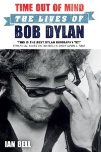 cover of the book Time Out of Mind: The Lives of Bob Dylan