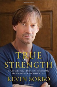 cover of the book True Strength: My Journey from Hercules to Mere Mortal--and How Nearly Dying Saved My Life