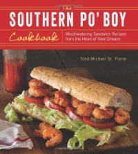 cover of the book The Southern Po' Boy Cookbook: Mouthwatering Sandwich Recipes from the Heart of New Orleans