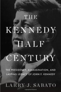 cover of the book The Kennedy Half-Century: The Presidency, Assassination, and Lasting Legacy of John F. Kennedy