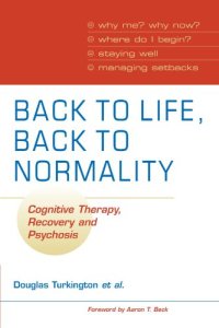 cover of the book Back to Life, Back to Normality: Cognitive Therapy, Recovery and Psychosis