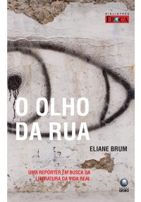 cover of the book O Olho da Rua - Uma Repórter em Busca da Literatura da Vida Real