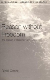 cover of the book Reason Without Freedom: The Problem of Epistemic Normativity