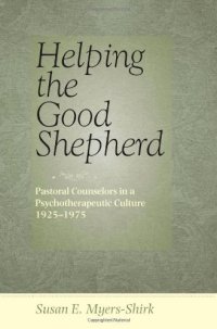 cover of the book Helping the Good Shepherd: Pastoral Counselors in a Psychotherapeutic Culture, 1925-1975