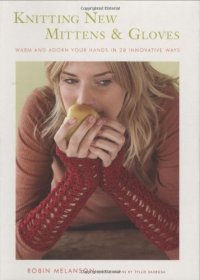 cover of the book Knitting New Mittens and Gloves: Warm and Adorn Your Hands in 28 Innovative Ways