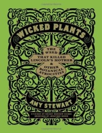 cover of the book Wicked Plants: The Weed That Killed Lincoln's Mother and Other Botanical Atrocities