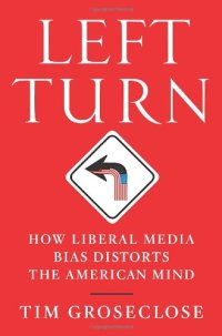 cover of the book Left Turn: How Liberal Media Bias Distorts the American Mind