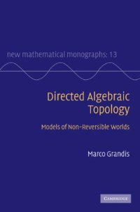 cover of the book Directed Algebraic Topology: Models of Non-Reversible Worlds