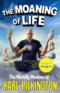 cover of the book The Moaning of Life: The Worldly Wisdom of Karl Pilkington